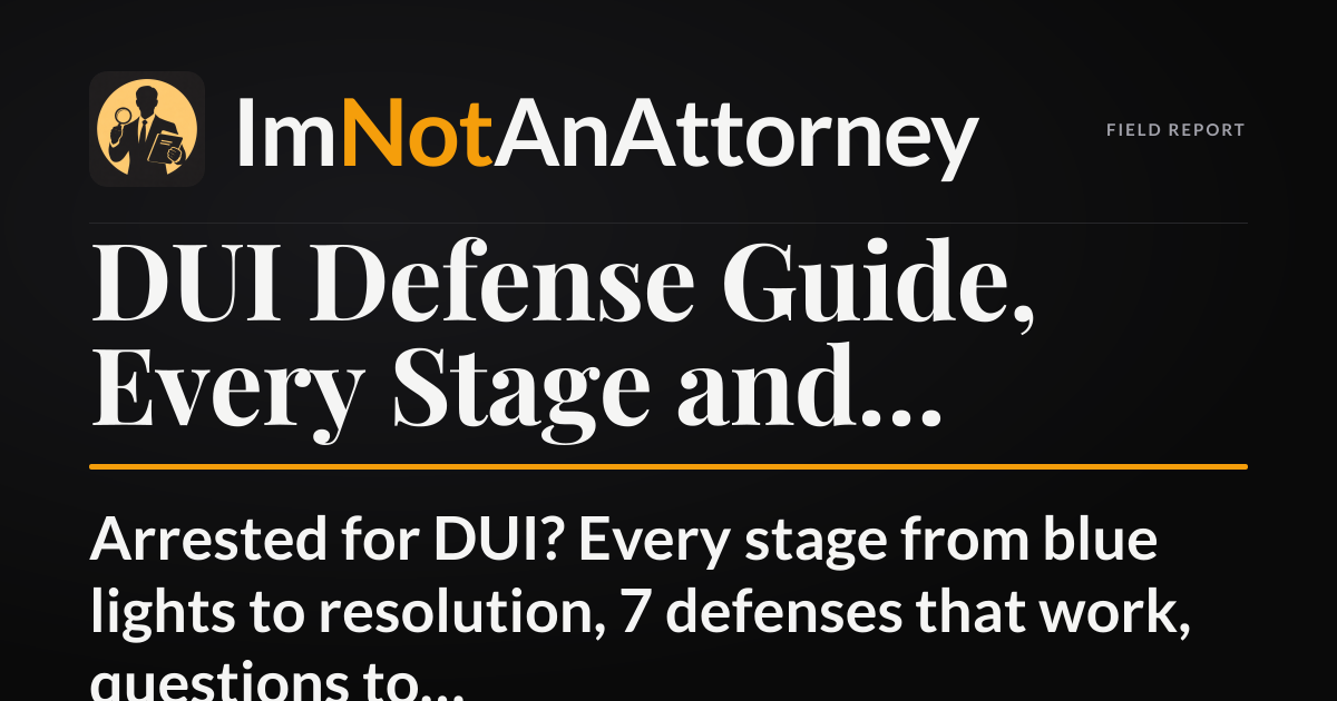 DUI Defense Guide, Every Stage and Defense [2026] | ImNotAnAttorney